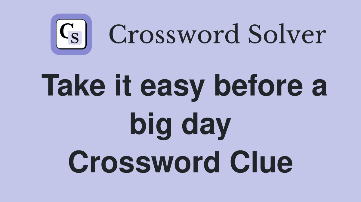 Take it easy before a big day Crossword Clue