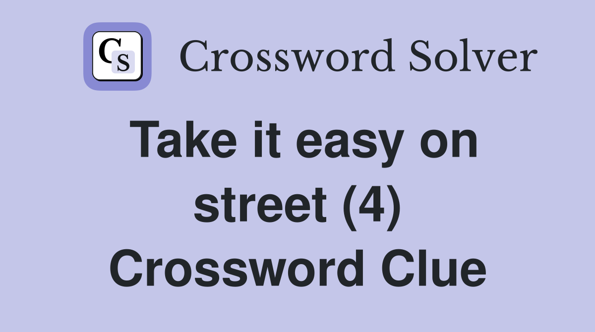 Take it easy on street (4) Crossword Clue