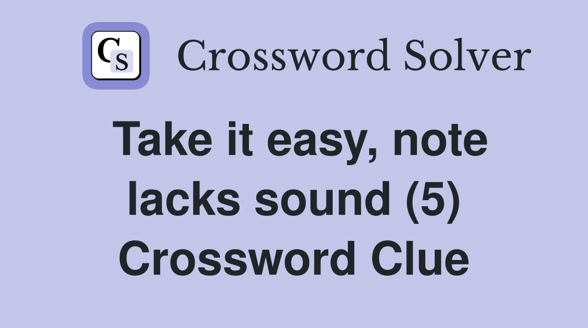 Take it easy, note lacks sound (5) Crossword Clue