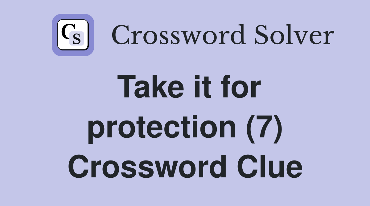 Take it for protection (7) Crossword Clue