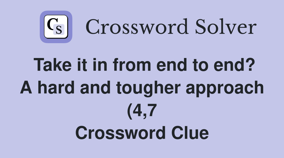 Take it in from end to end? A hard and tougher approach (4 7 Take it in from end to end? A hard and tougher approach (4 7