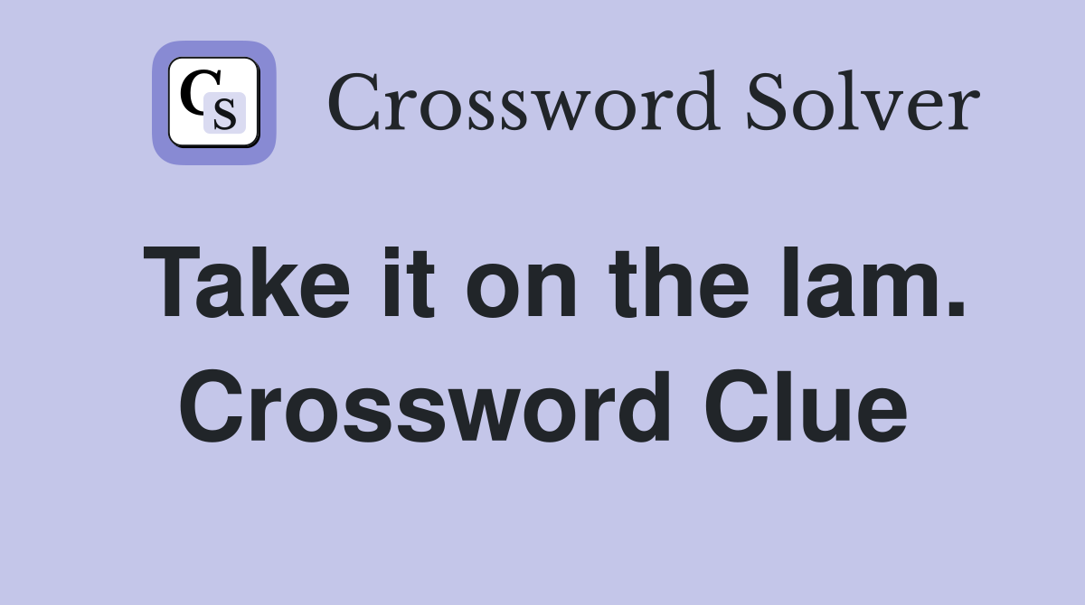 Take it on the lam. Crossword Clue