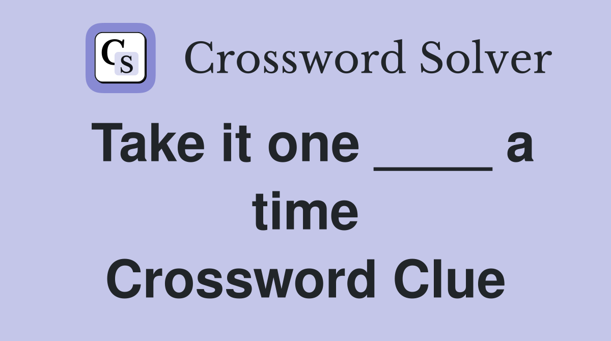 Take it one ____ a time Crossword Clue
