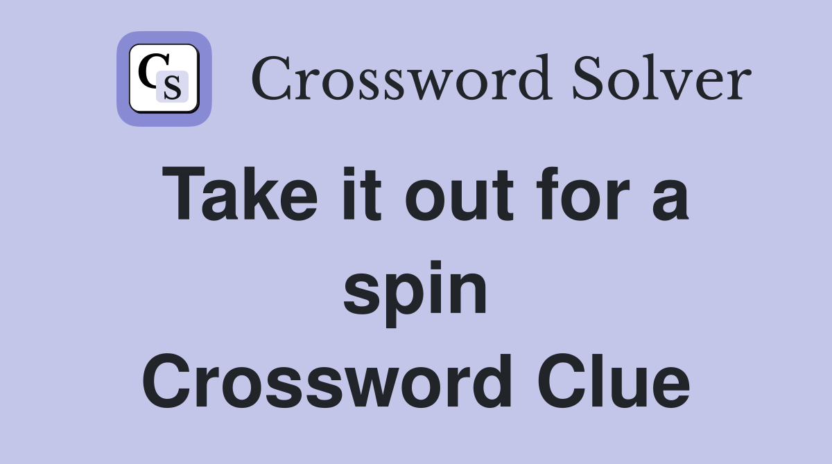 Take it out for a spin Crossword Clue