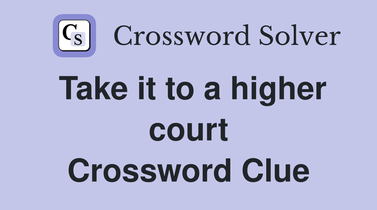 Take it to a higher court Crossword Clue