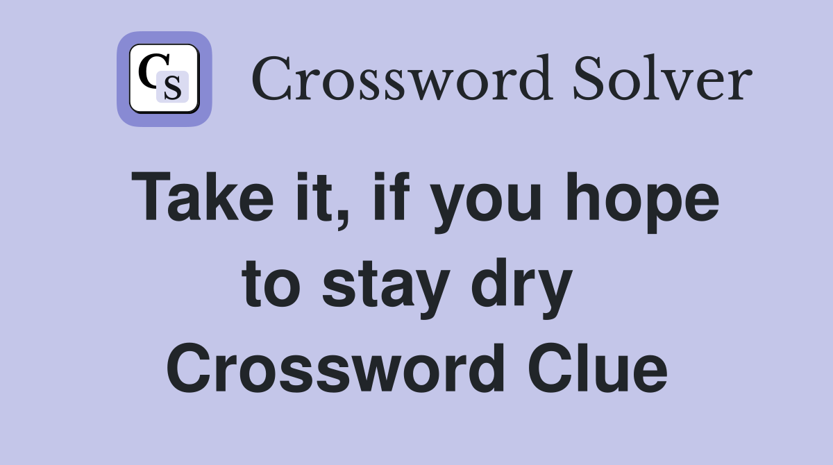 Take it, if you hope to stay dry  Crossword Clue