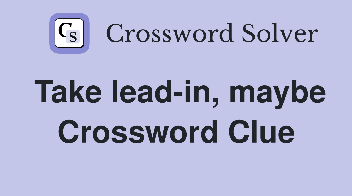 Take lead-in, maybe Crossword Clue