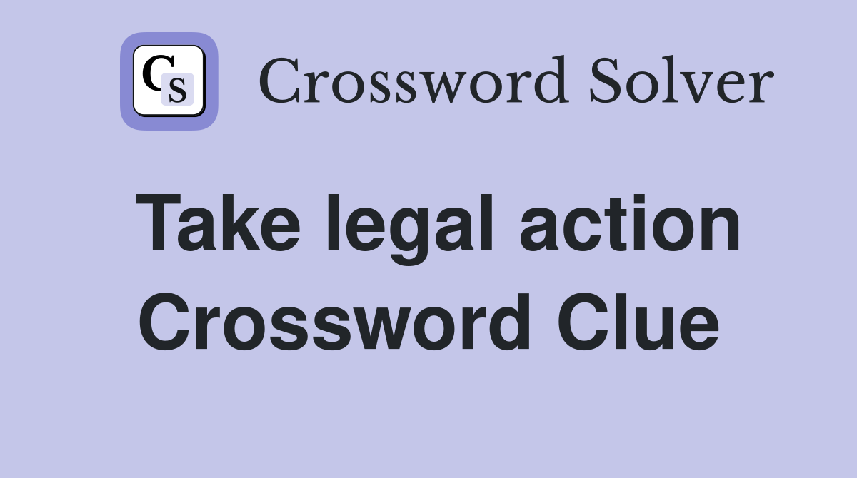Take legal action Crossword Clue
