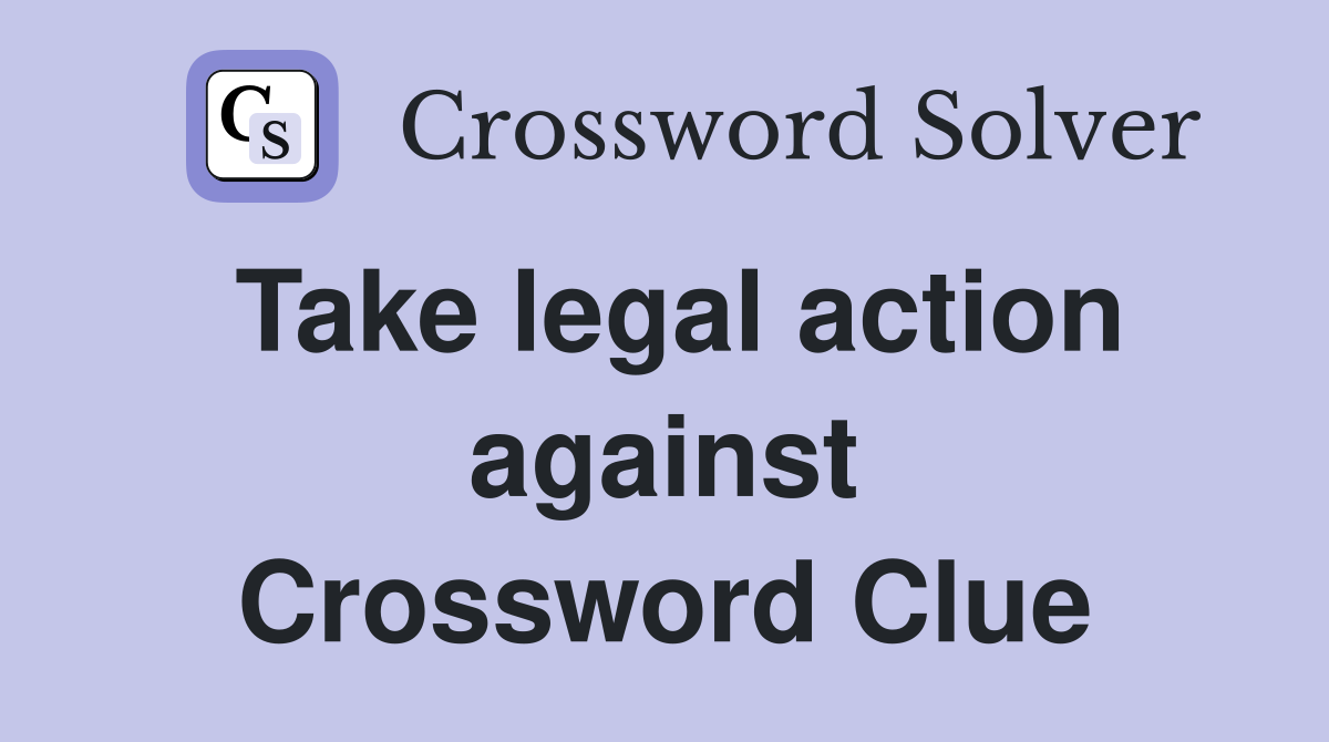 Take legal action against Crossword Clue