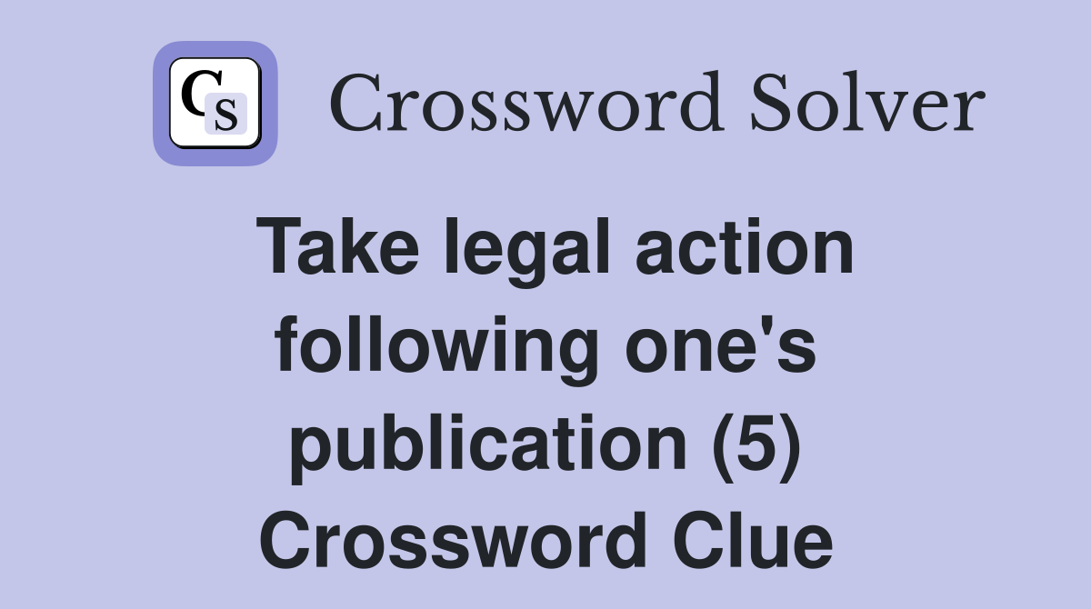 Take legal action following one's publication (5) Crossword Clue