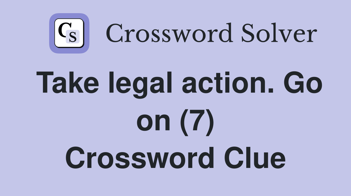 Take legal action. Go on (7) Crossword Clue