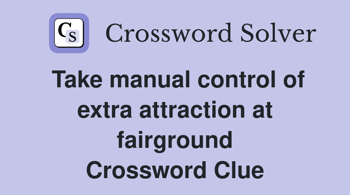 Take manual control of extra attraction at fairground Crossword Clue