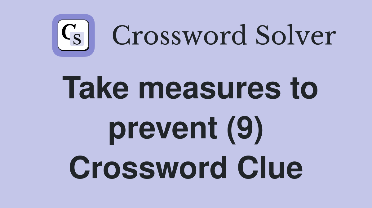 Take measures to prevent (9) Crossword Clue
