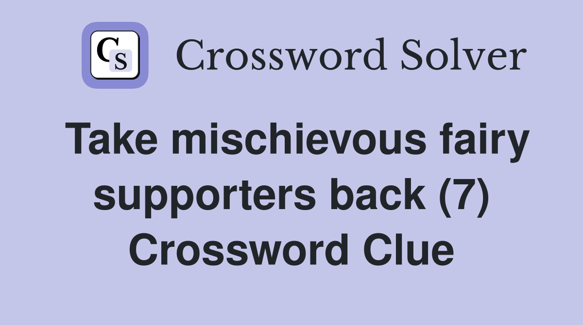 Take mischievous fairy supporters back (7) Crossword Clue
