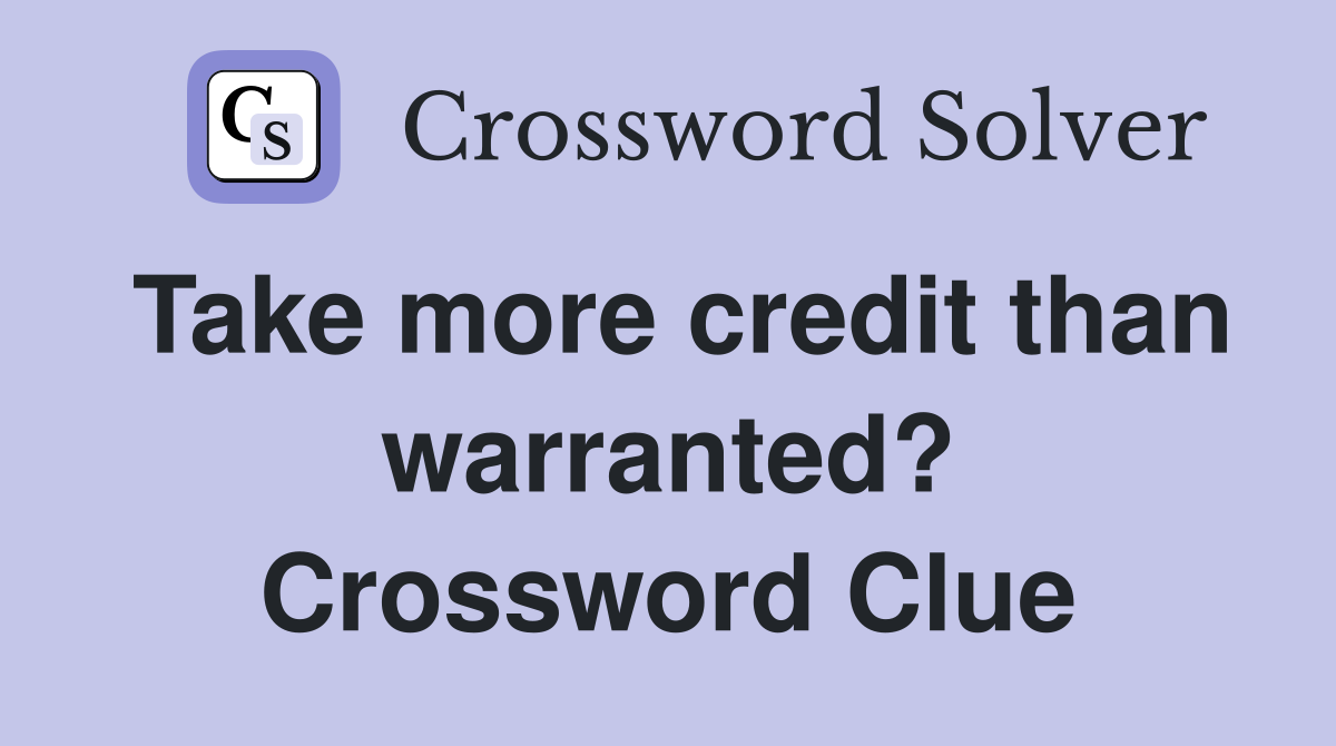 Take more credit than warranted? Crossword Clue
