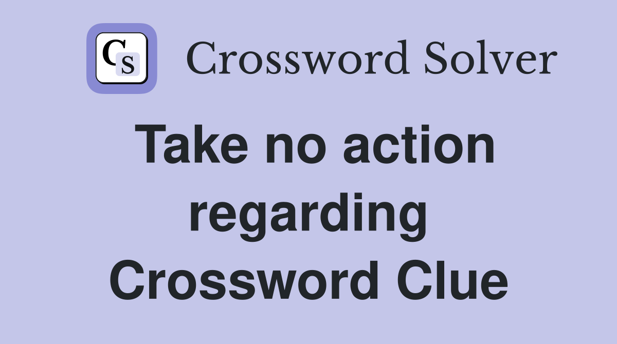 Take no action regarding Crossword Clue