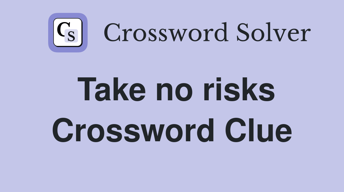 Take no risks Crossword Clue