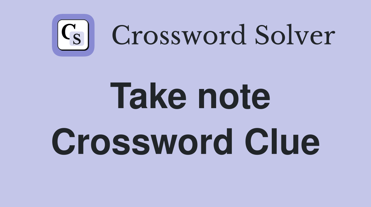 Take note Crossword Clue