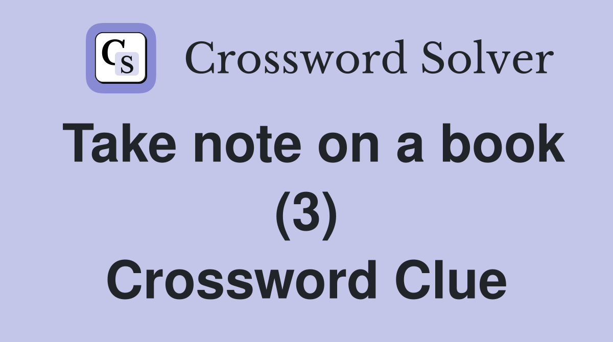 Take note on a book (3) Crossword Clue