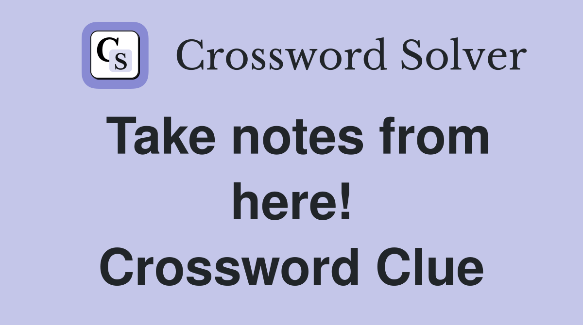 Take notes from here! Crossword Clue