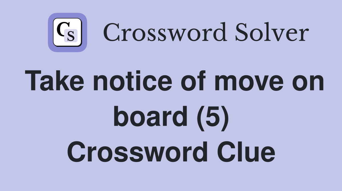 Take notice of move on board (5) Crossword Clue