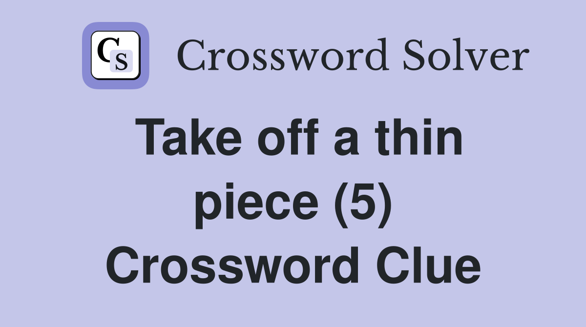 Take off a thin piece (5) Crossword Clue