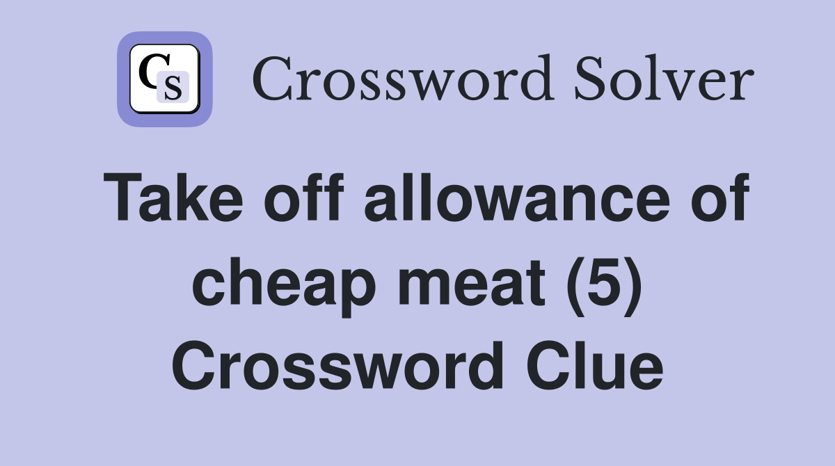 Take off allowance of cheap meat (5) Crossword Clue