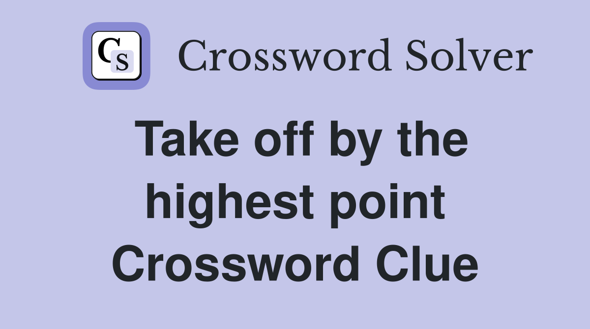 Take off by the highest point Crossword Clue