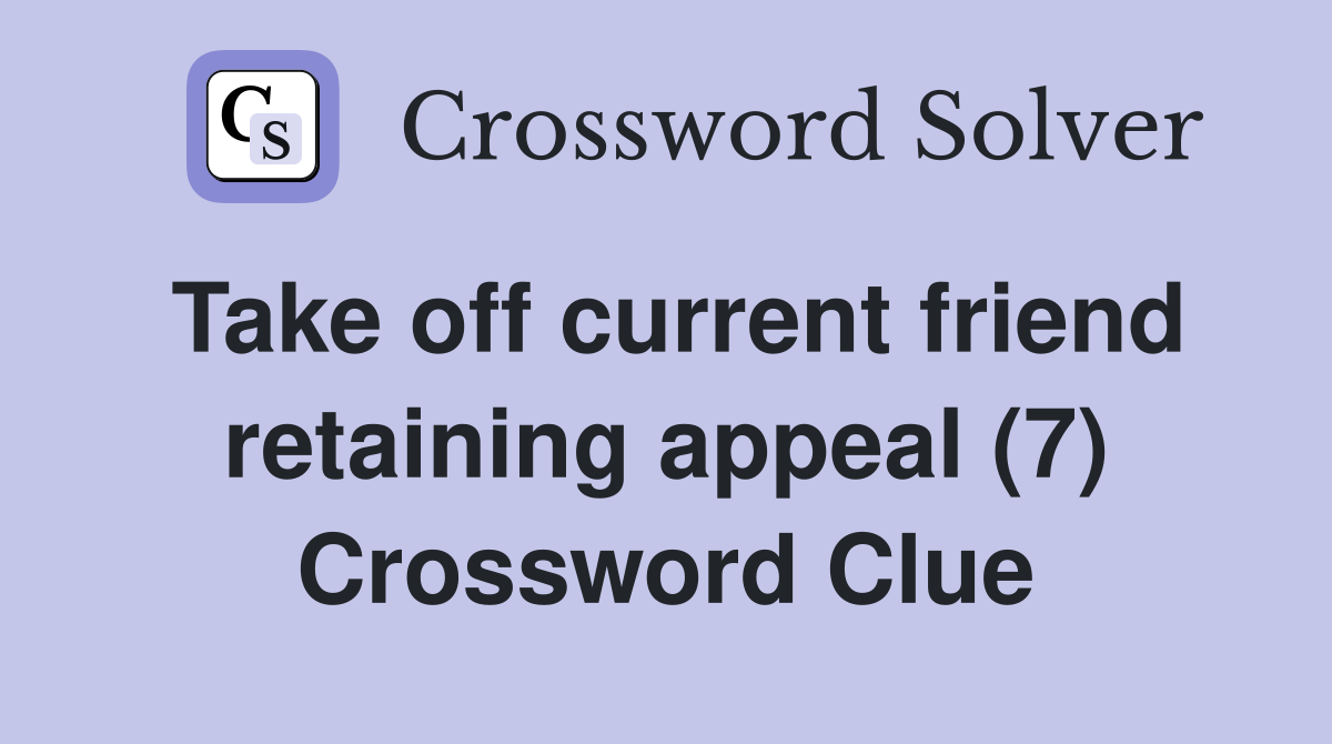 Take off current friend retaining appeal (7) Crossword Clue