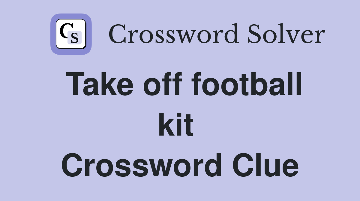 Take off football kit  Crossword Clue