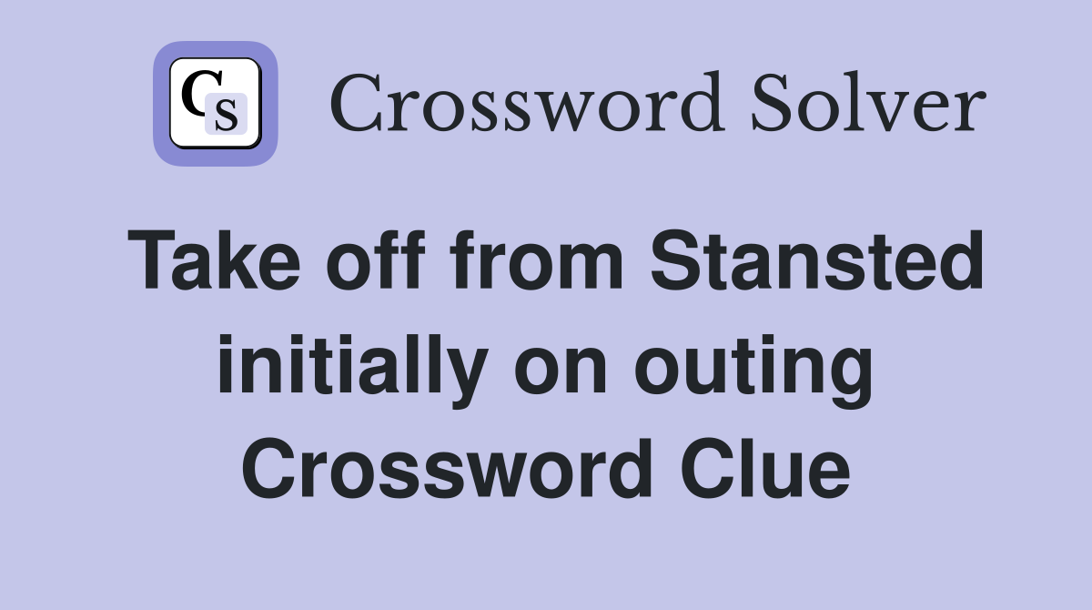 Take off from Stansted initially on outing Crossword Clue