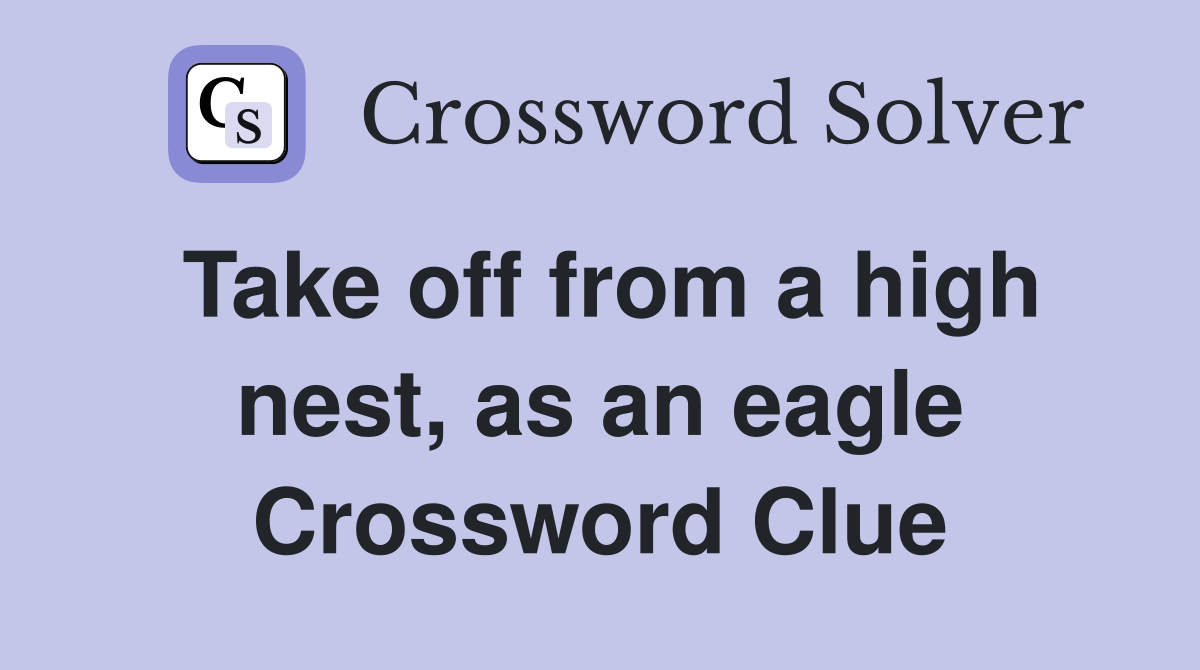 Take off from a high nest, as an eagle Crossword Clue