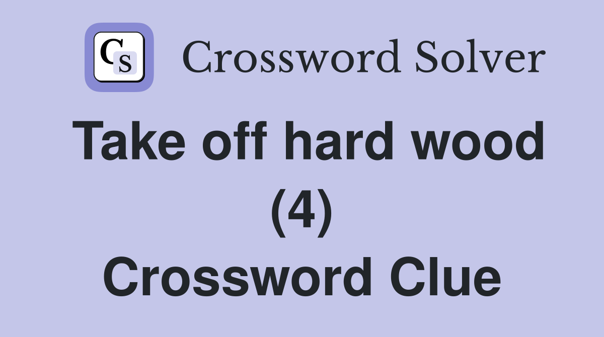 Take off hard wood (4) Crossword Clue