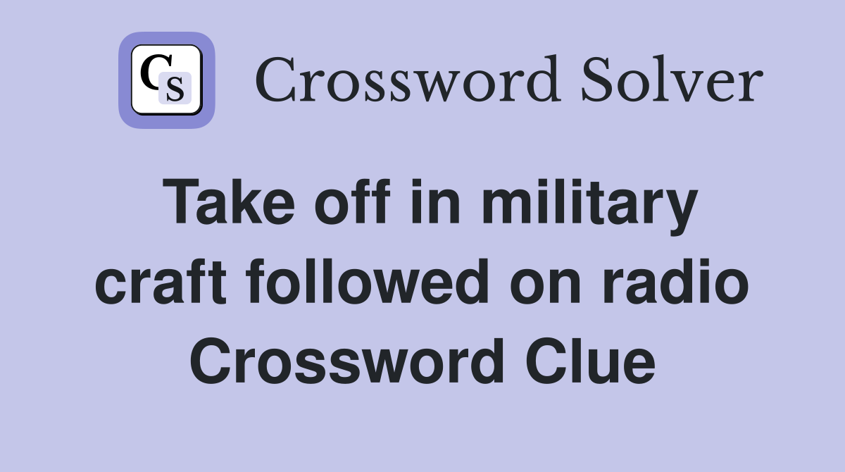 Take off in military craft followed on radio Crossword Clue