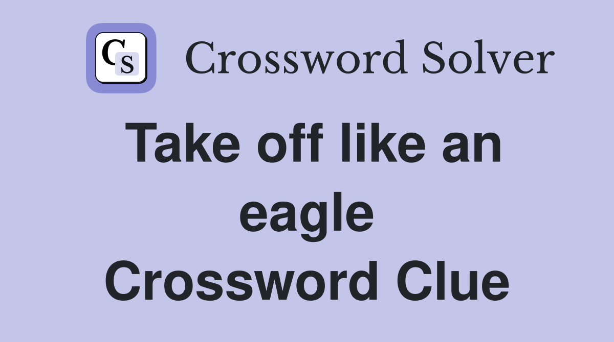 Take off like an eagle Crossword Clue