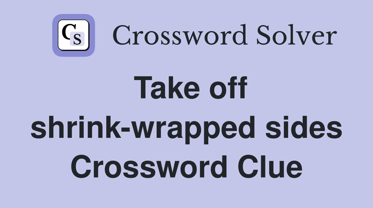 Take off shrink-wrapped sides Crossword Clue