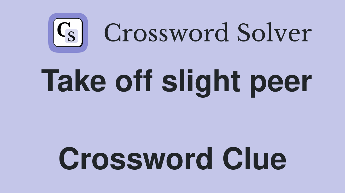 Take off slight peer  Crossword Clue