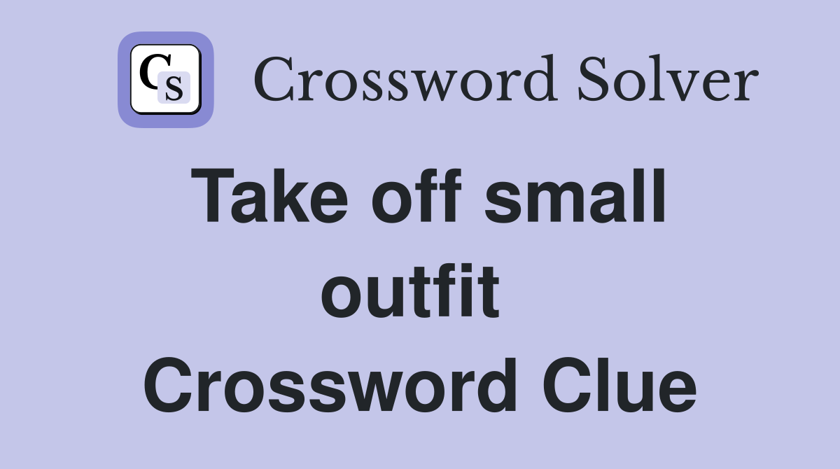Take off small outfit  Crossword Clue