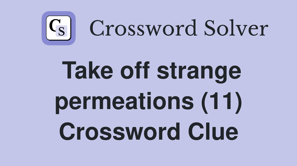 Take off strange permeations (11) Crossword Clue