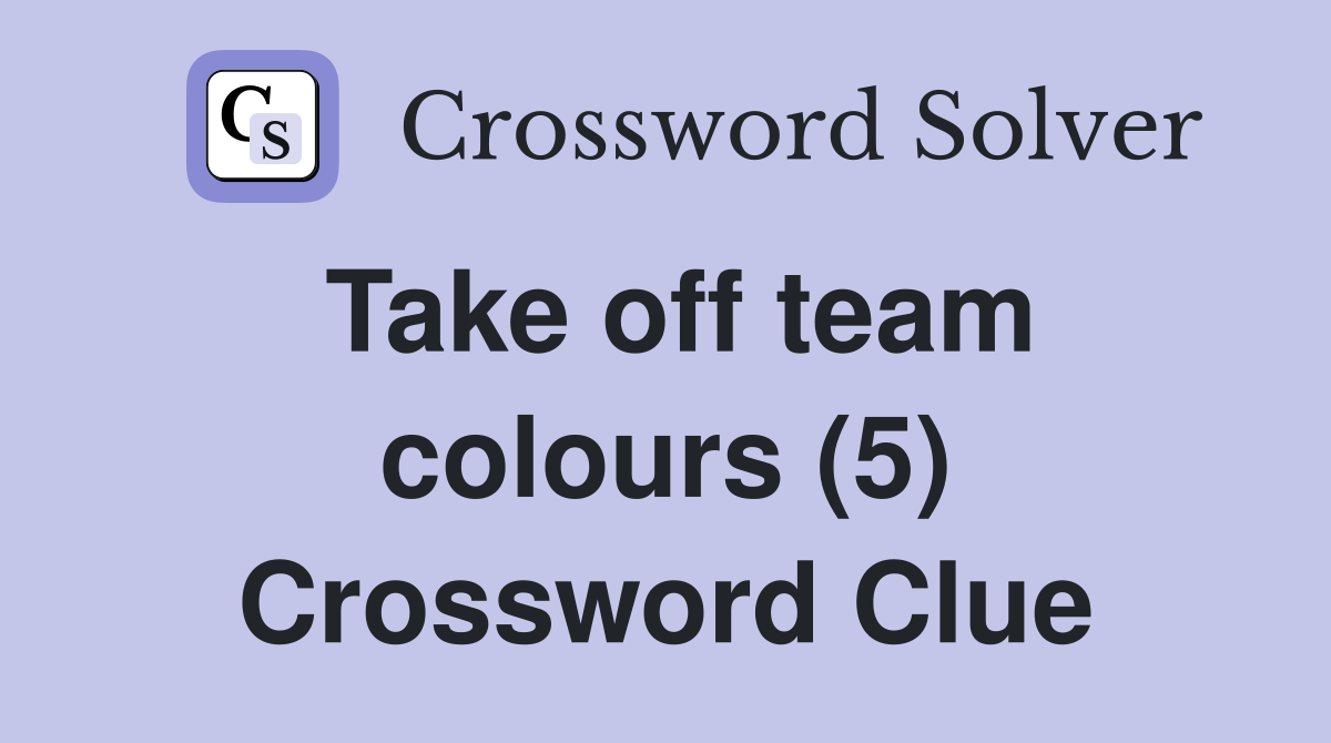 Take off team colours (5) Crossword Clue