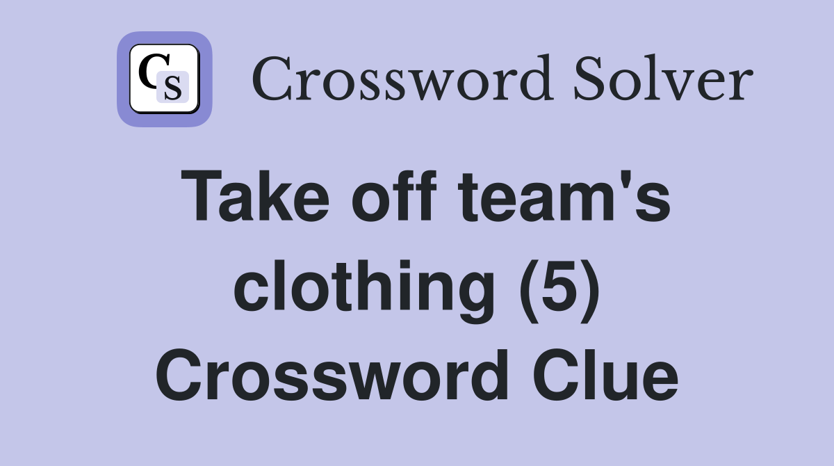 Take off team's clothing (5) Crossword Clue
