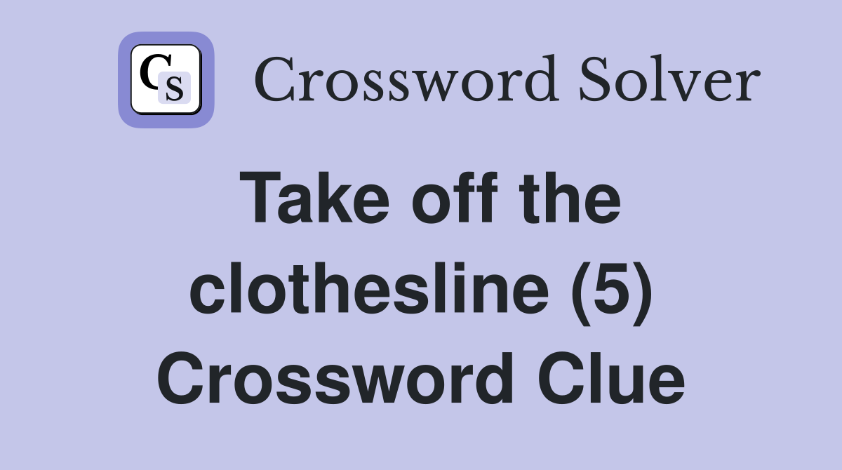 Take off the clothesline (5) Crossword Clue