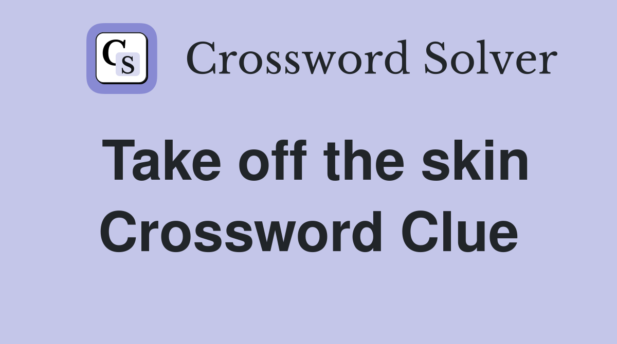 Take off the skin Crossword Clue