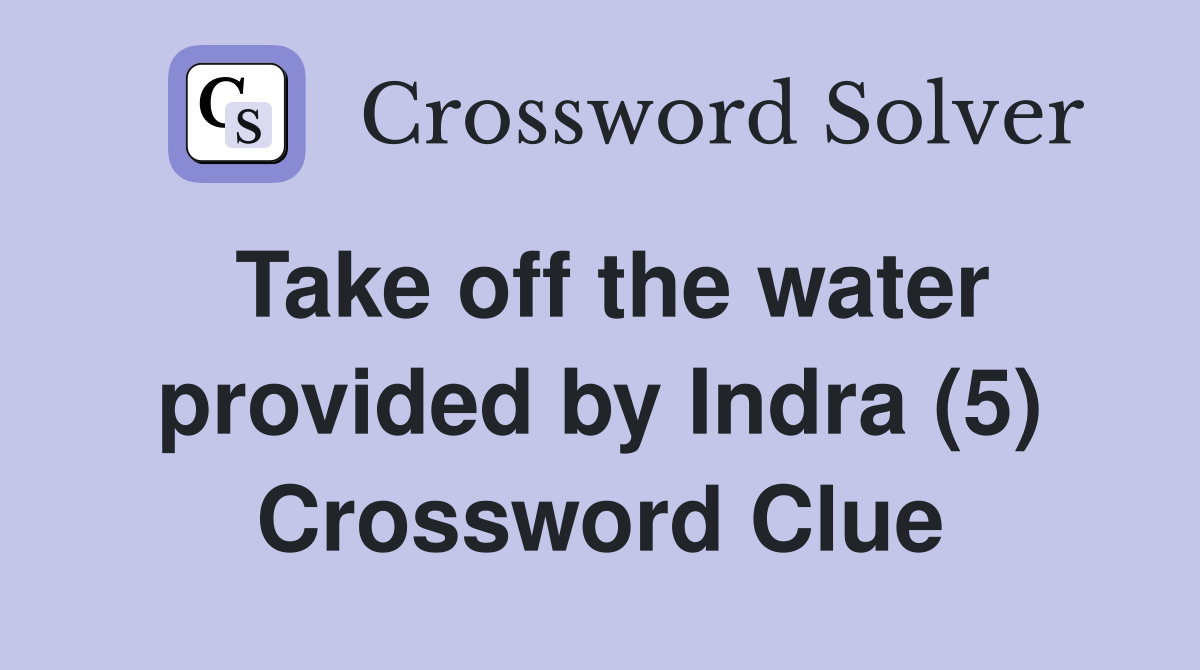 Take off the water provided by Indra (5) Crossword Clue
