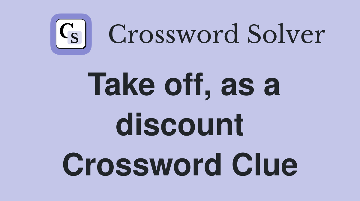 Take off, as a discount Crossword Clue