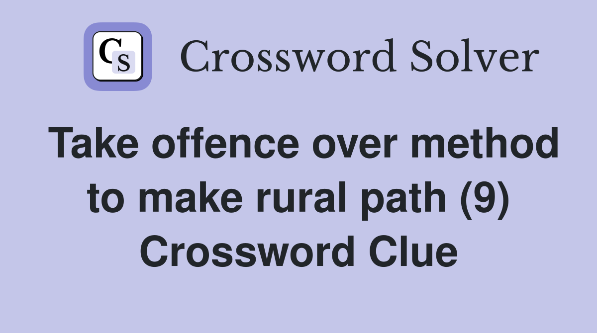 Take offence over method to make rural path (9) Crossword Clue