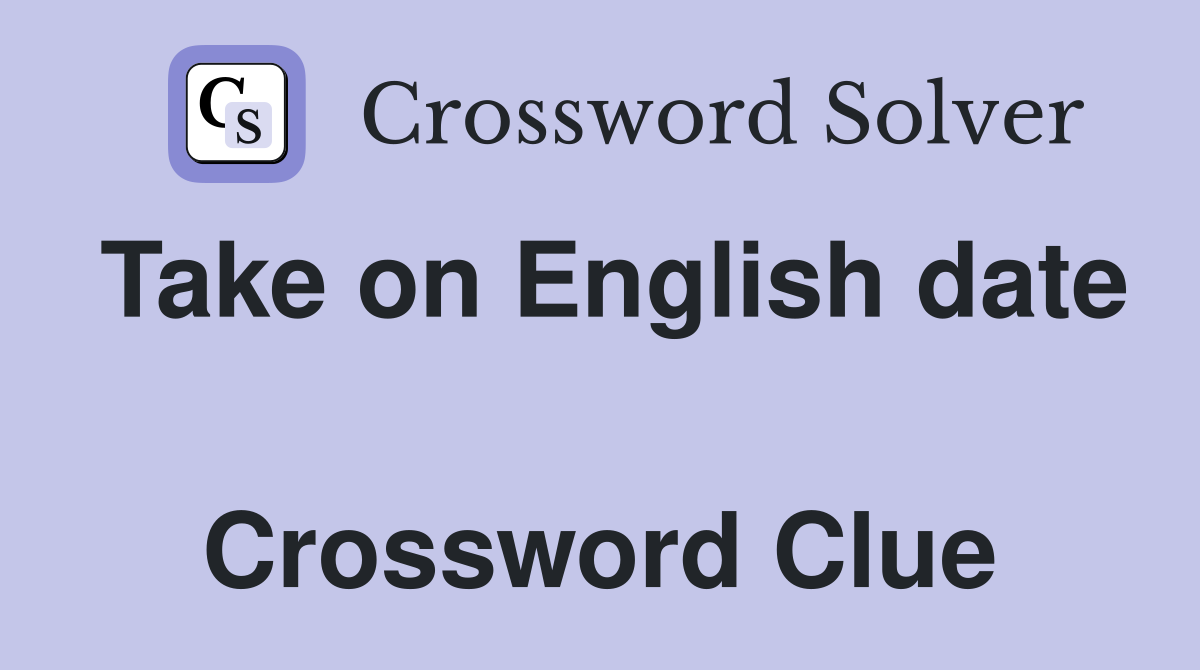 Take on English date  Crossword Clue