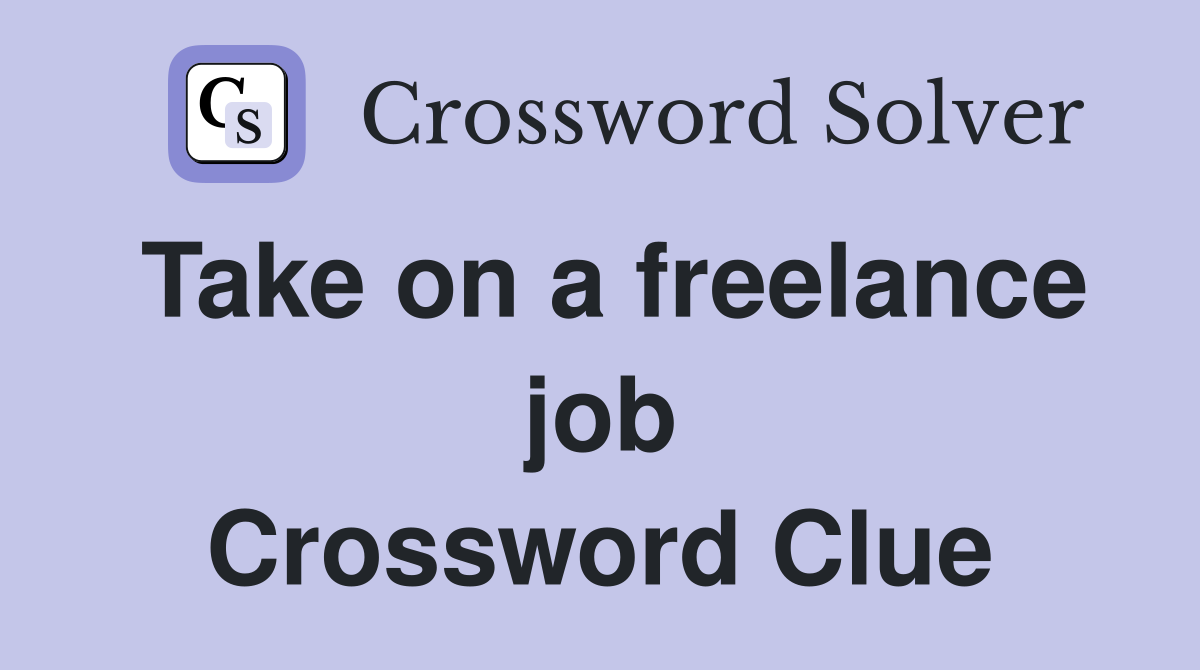 Take on a freelance job Crossword Clue
