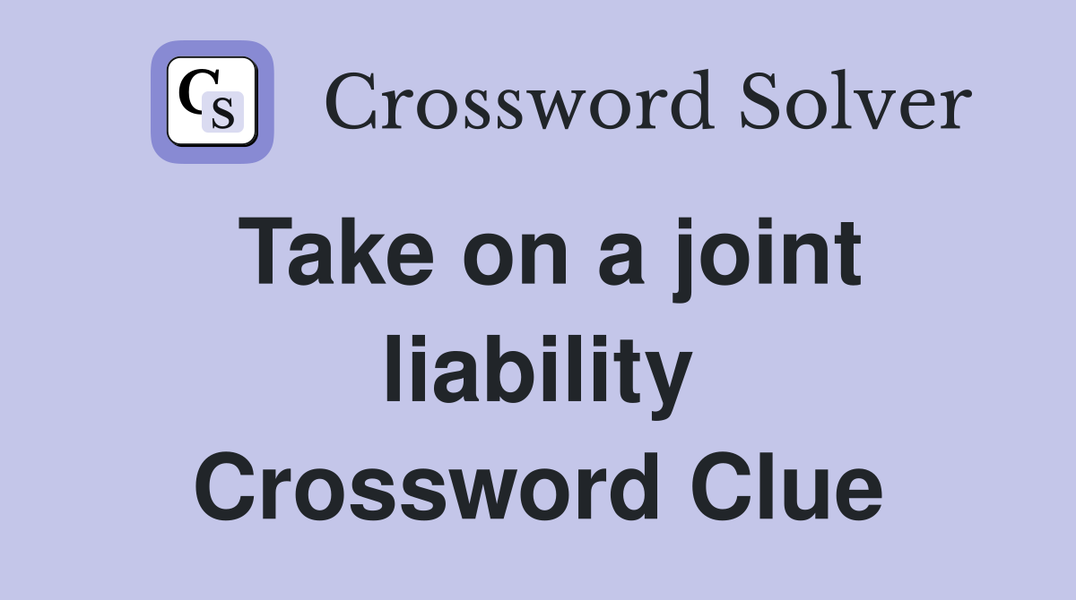 Take on a joint liability Crossword Clue