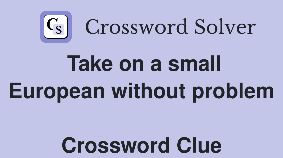 Take on a small European without problem  Crossword Clue